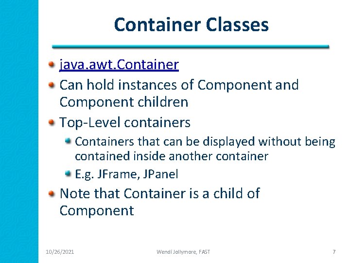 Container Classes java. awt. Container Can hold instances of Component and Component children Top-Level