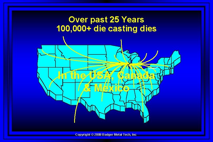 Over past 25 Years 100, 000+ die casting dies In the USA, Canada &