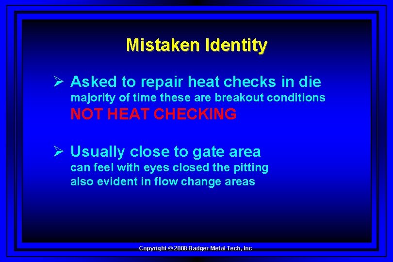 Mistaken Identity Ø Asked to repair heat checks in die majority of time these