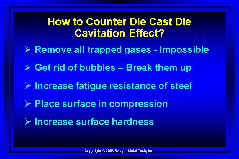 How to Counter Die Cast Die Cavitation Effect? Ø Remove all trapped gases -