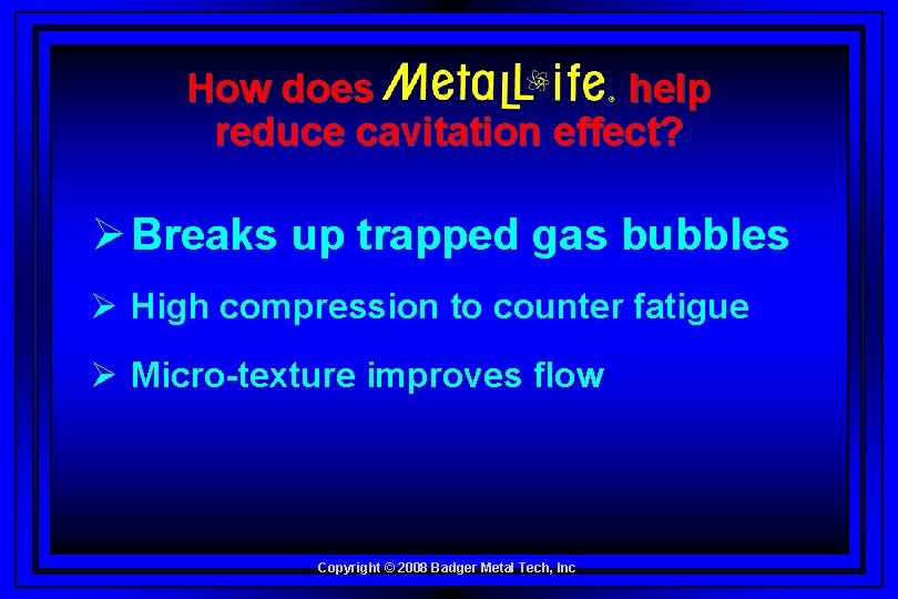 How does help reduce cavitation effect? Ø Breaks up trapped gas bubbles Ø High