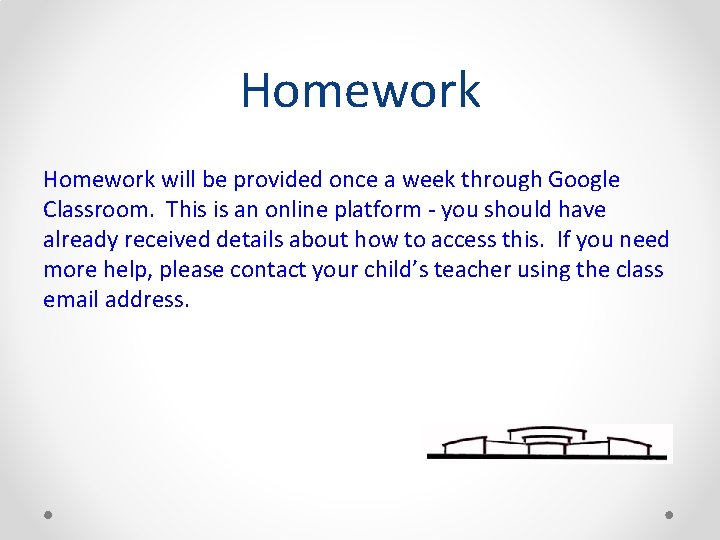 Homework will be provided once a week through Google Classroom. This is an online