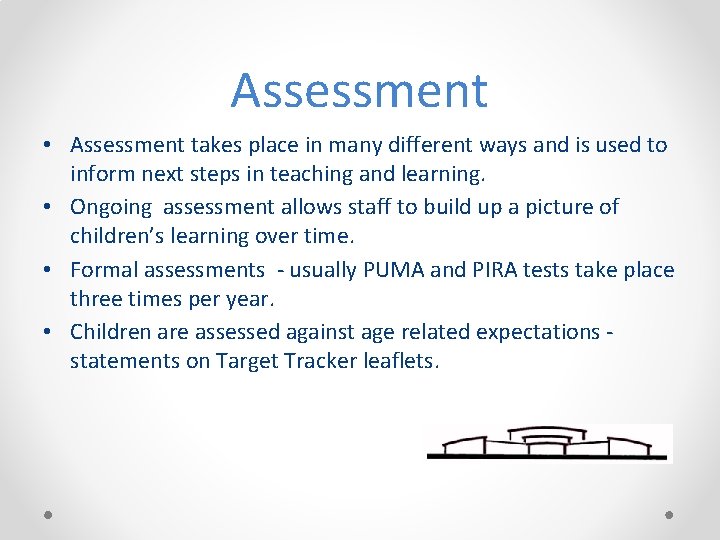 Assessment • Assessment takes place in many different ways and is used to inform
