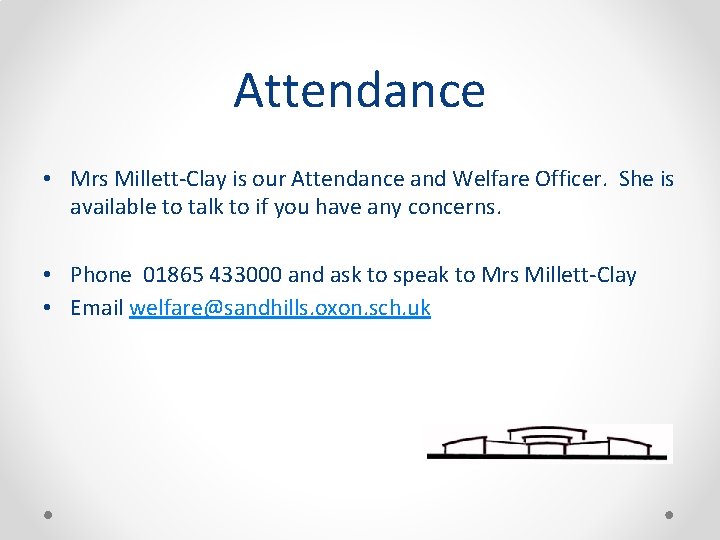 Attendance • Mrs Millett-Clay is our Attendance and Welfare Officer. She is available to