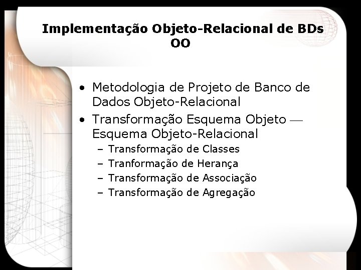 Implementação Objeto-Relacional de BDs OO • Metodologia de Projeto de Banco de Dados Objeto-Relacional