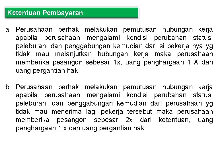 Ketentuan Pembayaran a. Perusahaan berhak melakukan pemutusan hubungan kerja apabila perusahaan mengalami kondisi perubahan