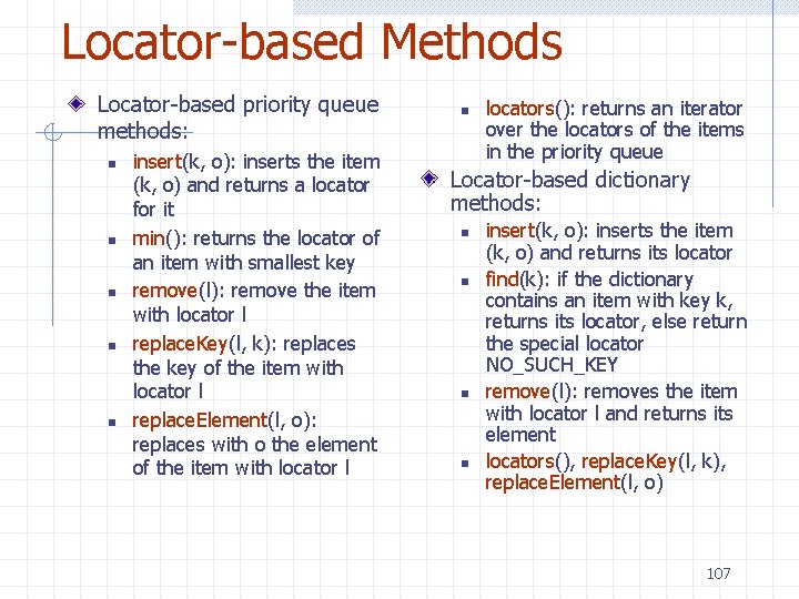 Locator-based Methods Locator-based priority queue methods: n n n insert(k, o): inserts the item