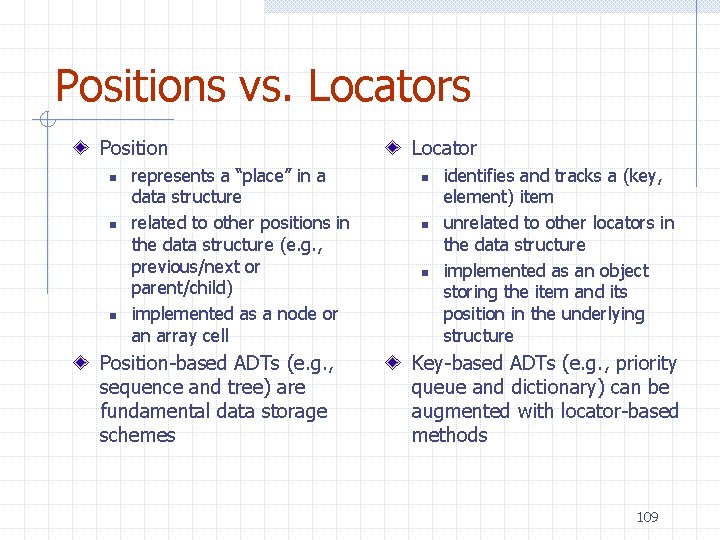Positions vs. Locators Position n represents a “place” in a data structure related to