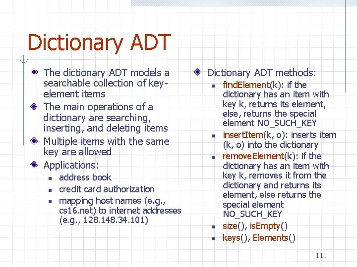 Dictionary ADT The dictionary ADT models a searchable collection of keyelement items The main