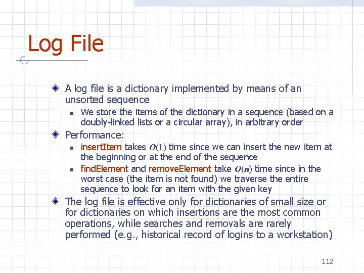 Log File A log file is a dictionary implemented by means of an unsorted