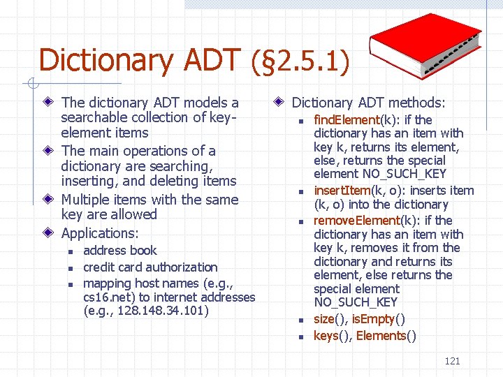 Dictionary ADT (§ 2. 5. 1) The dictionary ADT models a searchable collection of