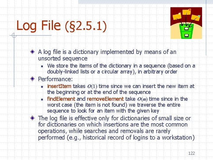 Log File (§ 2. 5. 1) A log file is a dictionary implemented by