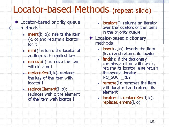 Locator-based Methods Locator-based priority queue methods: n n n insert(k, o): inserts the item