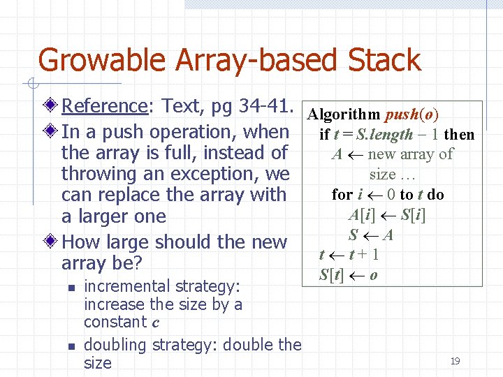 Growable Array-based Stack Reference: Text, pg 34 -41. Algorithm push(o) In a push operation,