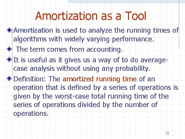 Amortization as a Tool Amortization is used to analyze the running times of algorithms