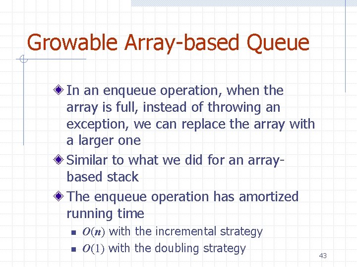 Growable Array-based Queue In an enqueue operation, when the array is full, instead of