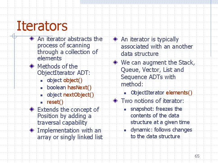 Iterators An iterator abstracts the process of scanning through a collection of elements Methods