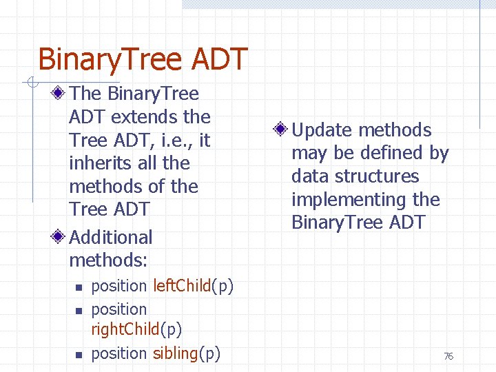 Binary. Tree ADT The Binary. Tree ADT extends the Tree ADT, i. e. ,