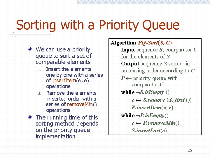 Sorting with a Priority Queue We can use a priority queue to sort a