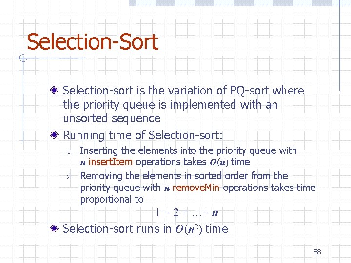 Selection-Sort Selection-sort is the variation of PQ-sort where the priority queue is implemented with