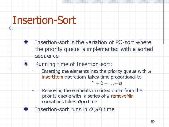 Insertion-Sort Insertion-sort is the variation of PQ-sort where the priority queue is implemented with