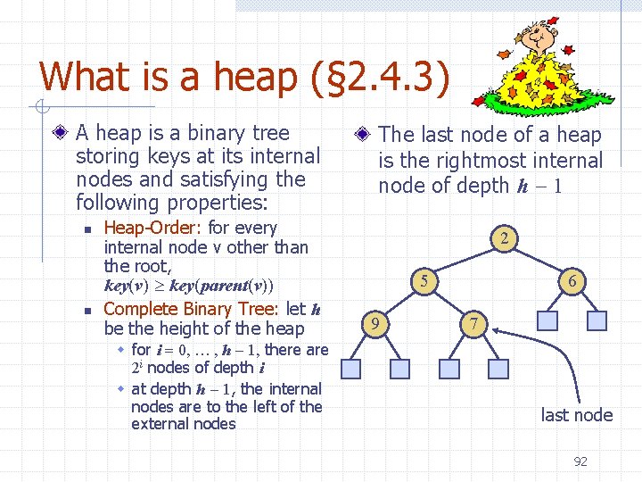 What is a heap (§ 2. 4. 3) A heap is a binary tree
