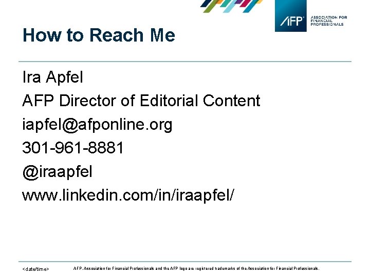 How to Reach Me Ira Apfel AFP Director of Editorial Content iapfel@afponline. org 301