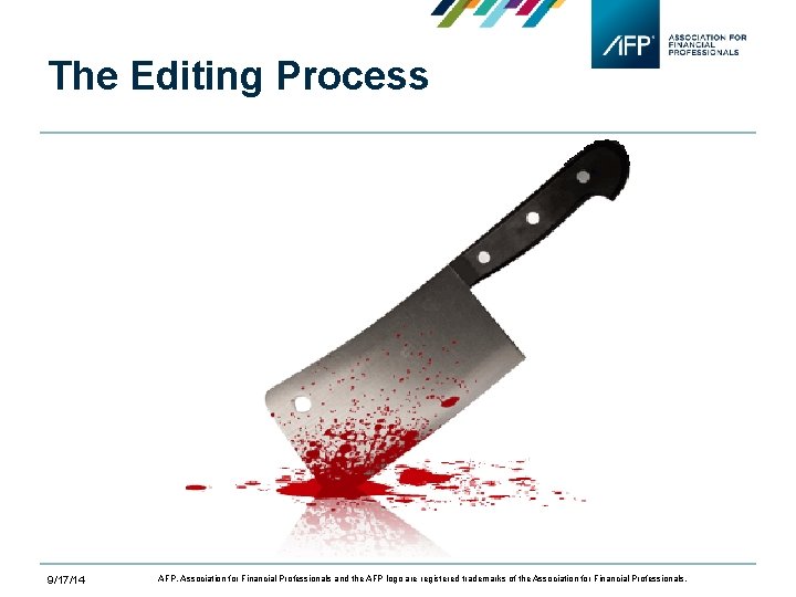 The Editing Process 9/17/14 AFP, Association for Financial Professionals and the AFP logo are