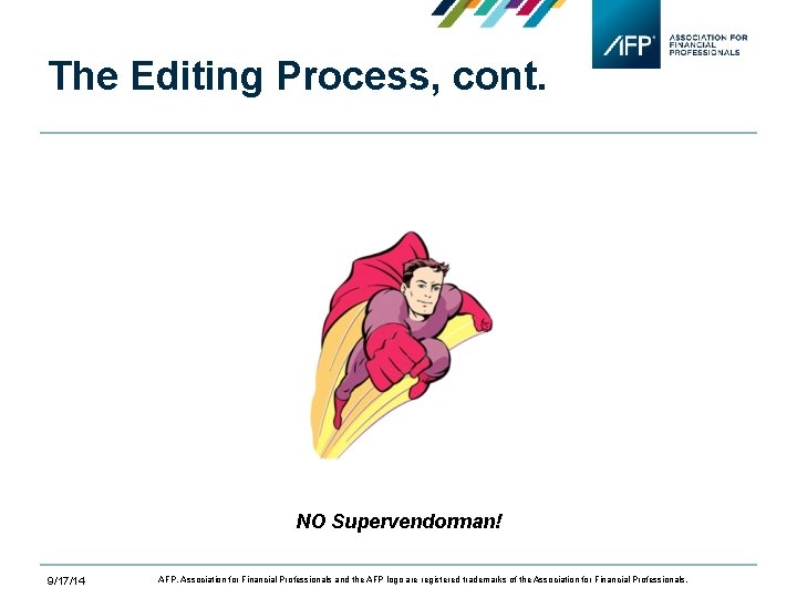 The Editing Process, cont. NO Supervendorman! 9/17/14 AFP, Association for Financial Professionals and the