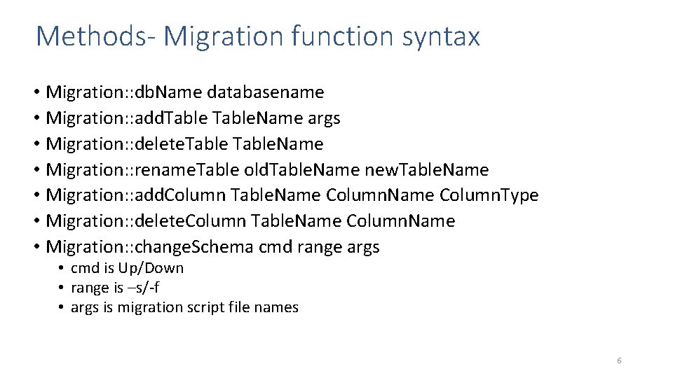 Methods- Migration function syntax • Migration: : db. Name databasename • Migration: : add.