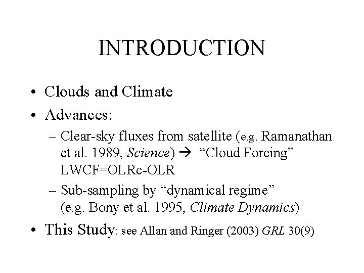 INTRODUCTION • Clouds and Climate • Advances: – Clear-sky fluxes from satellite (e. g.