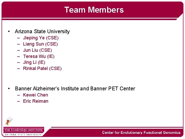 Team Members • Arizona State University – – – Jieping Ye (CSE) Liang Sun