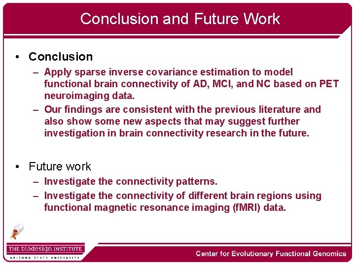 Conclusion and Future Work • Conclusion – Apply sparse inverse covariance estimation to model