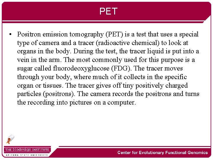 PET • Positron emission tomography (PET) is a test that uses a special type