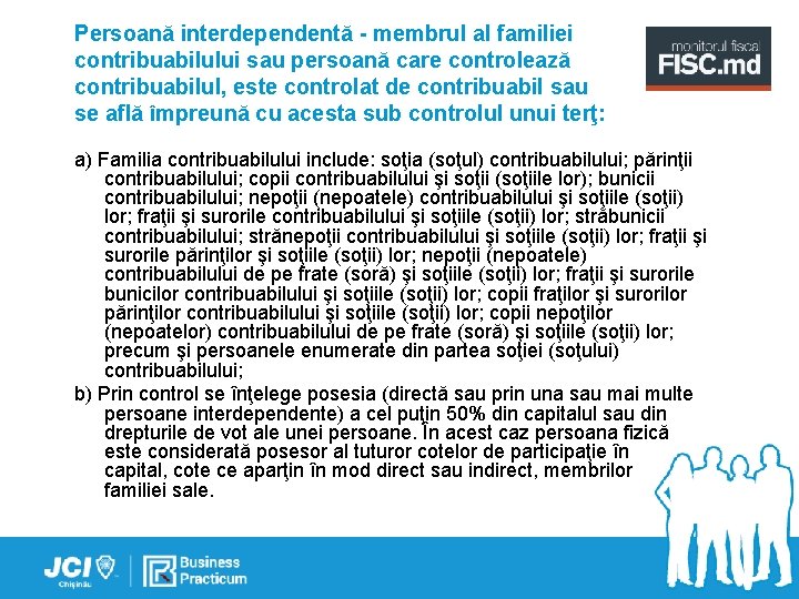 Persoană interdependentă - membrul al familiei contribuabilului sau persoană care controlează contribuabilul, este controlat