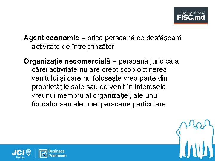 Agent economic – orice persoană ce desfăşoară activitate de întreprinzător. Organizaţie necomercială – persoană