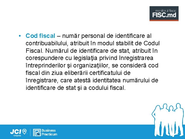  • Cod fiscal – număr personal de identificare al contribuabilului, atribuit în modul