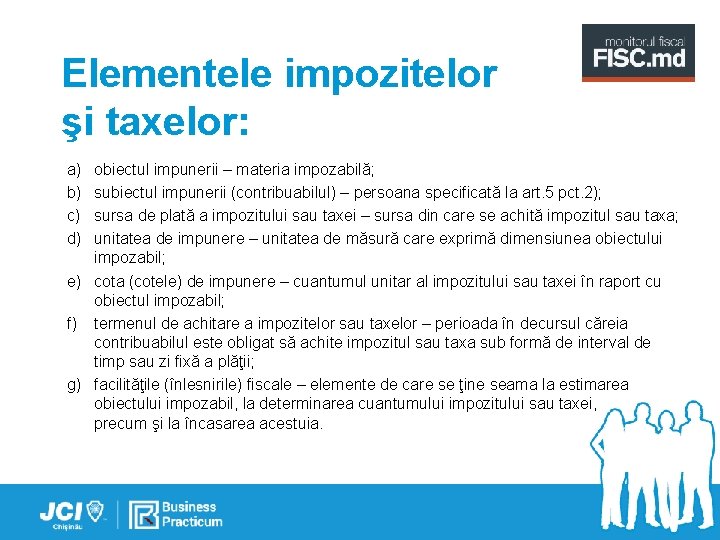 Elementele impozitelor şi taxelor: a) b) c) d) obiectul impunerii – materia impozabilă; subiectul