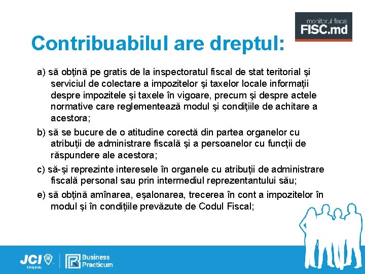 Contribuabilul are dreptul: a) să obţină pe gratis de la inspectoratul fiscal de stat