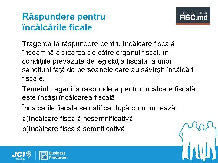 Răspundere pentru încălcările ficale Tragerea la răspundere pentru încălcare fiscală înseamnă aplicarea de către