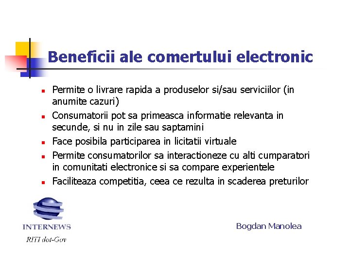 Beneficii ale comertului electronic n n n Permite o livrare rapida a produselor si/sau