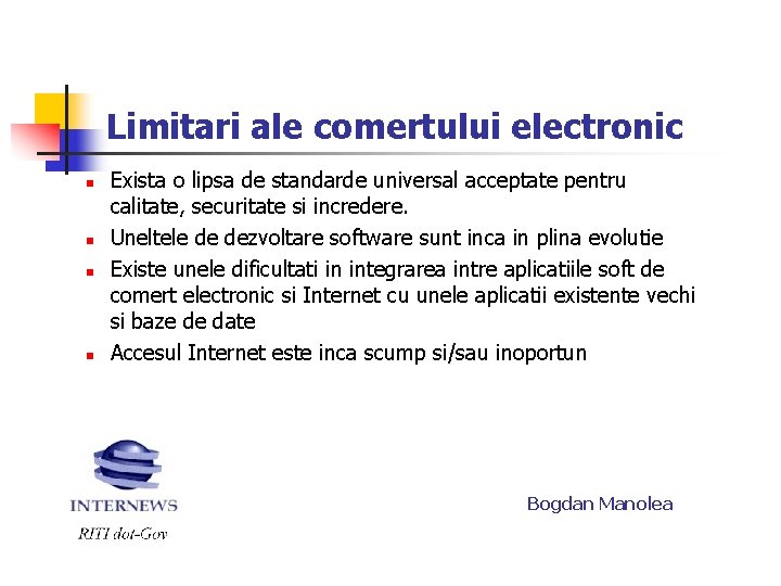 Limitari ale comertului electronic n n Exista o lipsa de standarde universal acceptate pentru