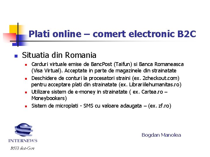 Plati online – comert electronic B 2 C n Situatia din Romania n n