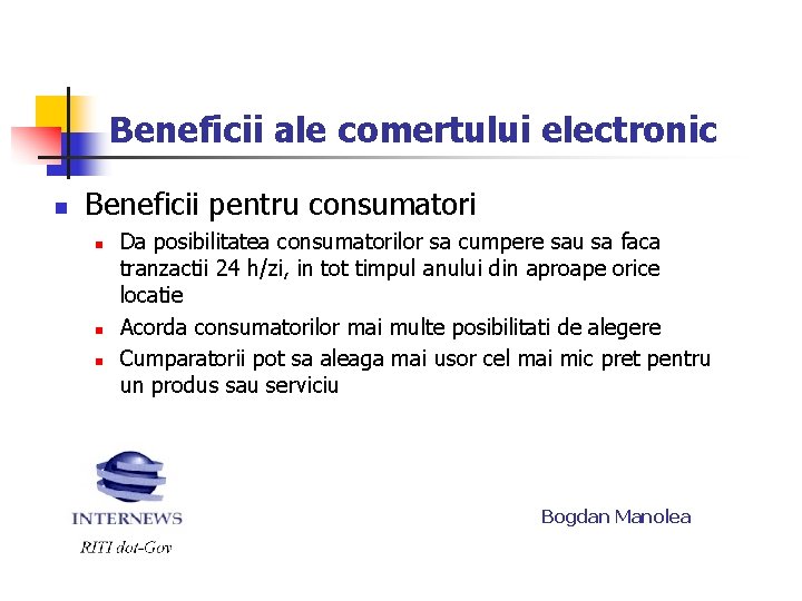 Beneficii ale comertului electronic n Beneficii pentru consumatori n n n Da posibilitatea consumatorilor