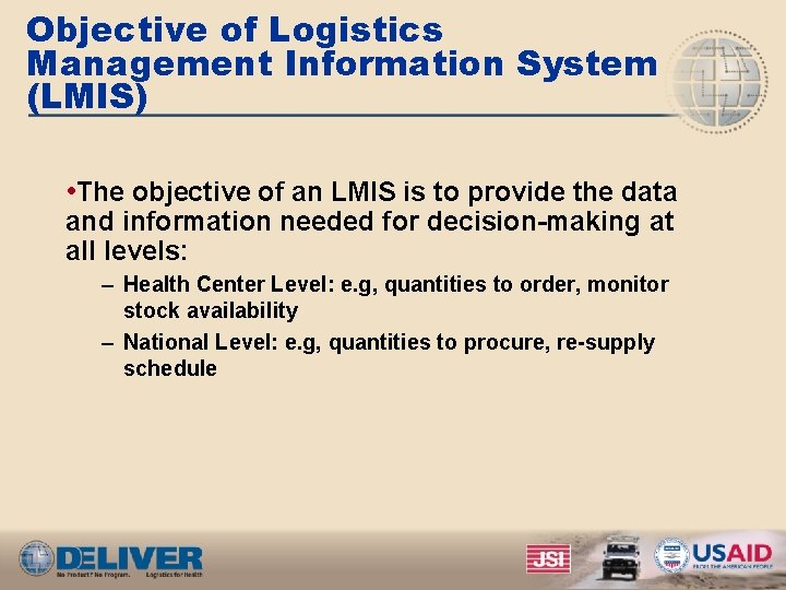 Objective of Logistics Management Information System (LMIS) • The objective of an LMIS is