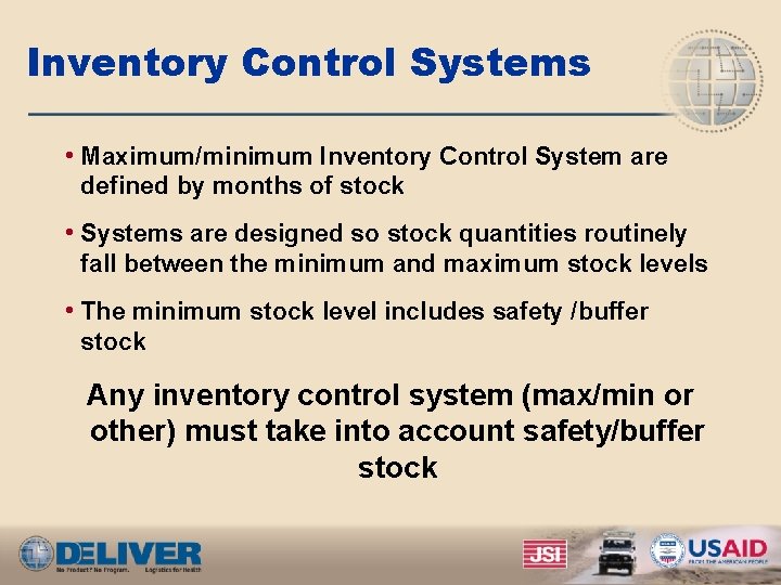 Inventory Control Systems • Maximum/minimum Inventory Control System are defined by months of stock