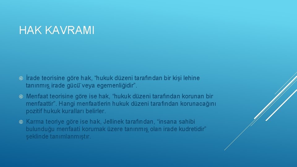 HAK KAVRAMI İrade teorisine göre hak, “hukuk düzeni tarafından bir kişi lehine tanınmış irade