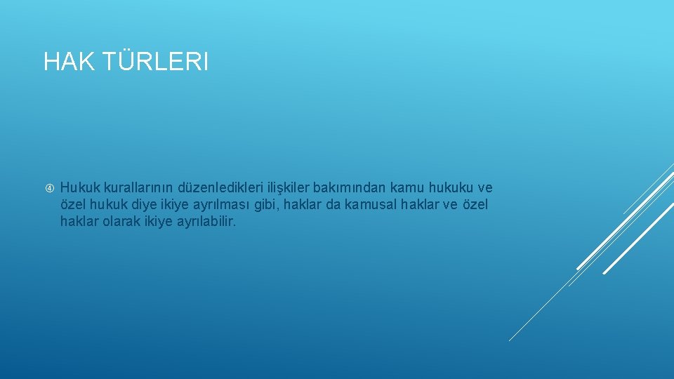 HAK TÜRLERI Hukuk kurallarının düzenledikleri ilişkiler bakımından kamu hukuku ve özel hukuk diye ikiye