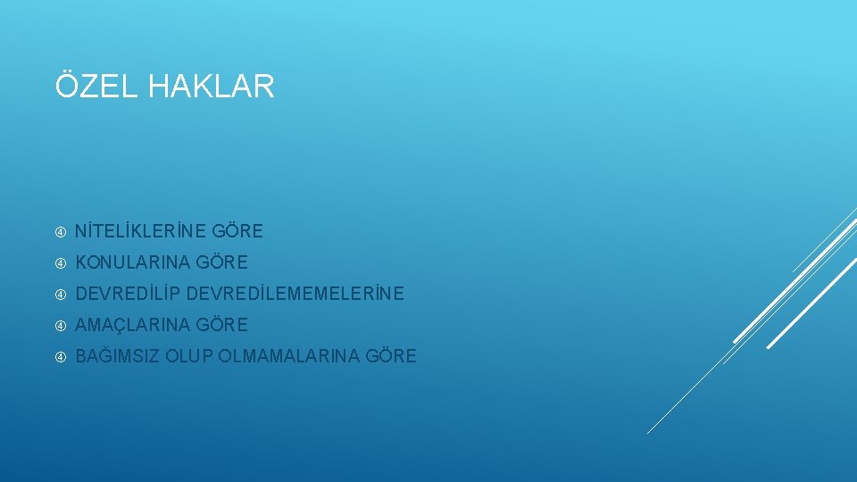 ÖZEL HAKLAR NİTELİKLERİNE GÖRE KONULARINA GÖRE DEVREDİLİP DEVREDİLEMEMELERİNE AMAÇLARINA GÖRE BAĞIMSIZ OLUP OLMAMALARINA GÖRE