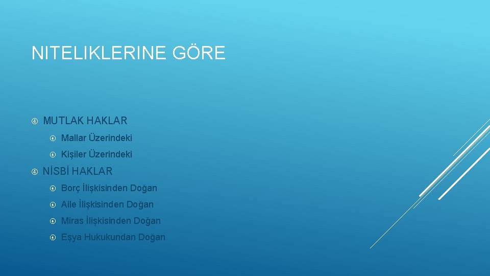 NITELIKLERINE GÖRE MUTLAK HAKLAR Mallar Üzerindeki Kişiler Üzerindeki NİSBİ HAKLAR Borç İlişkisinden Doğan Aile